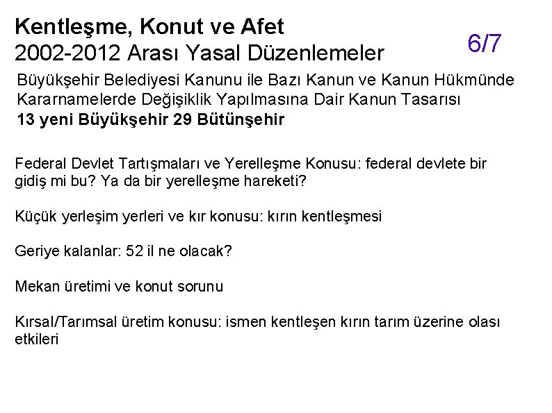 Kentleşme, Konut ve Afet 2002 -2012 Arası Yasal Düzenlemeler 6/7 Büyükşehir Belediyesi Kanunu ile Kentleşme, Konut ve Afet 2002 -2012 Arası Yasal Düzenlemeler 6/7 Büyükşehir Belediyesi Kanunu ile