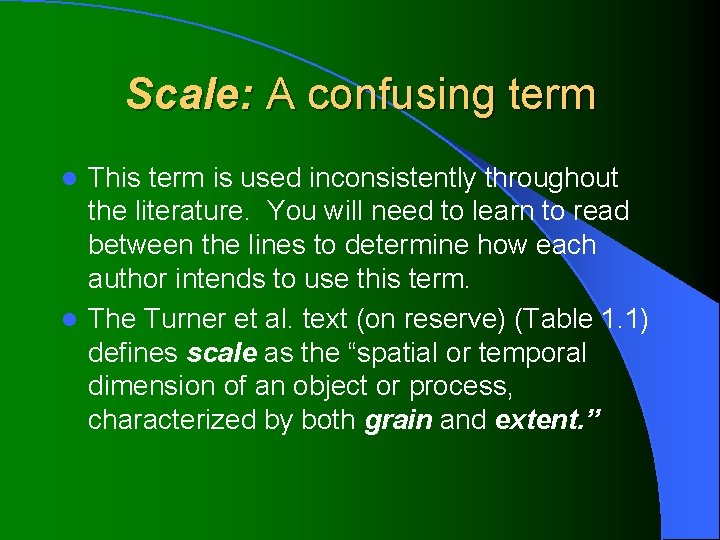 Scale: A confusing term This term is used inconsistently throughout the literature. You will