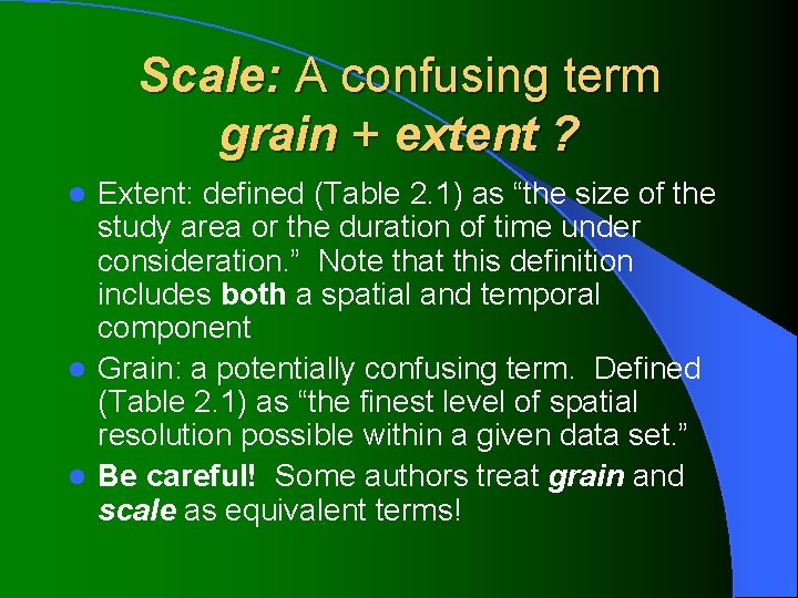 Scale: A confusing term grain + extent ? Extent: defined (Table 2. 1) as