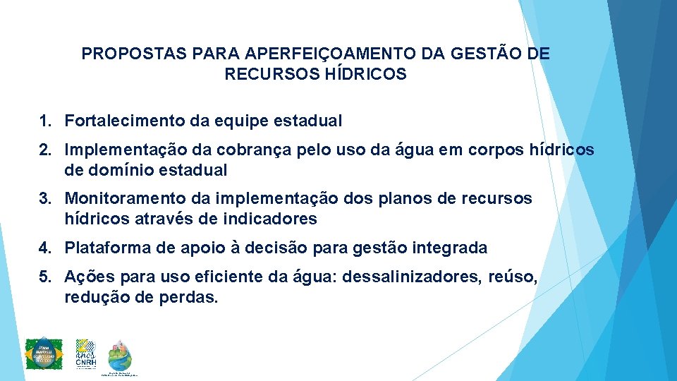 PROPOSTAS PARA APERFEIÇOAMENTO DA GESTÃO DE RECURSOS HÍDRICOS 1. Fortalecimento da equipe estadual 2.