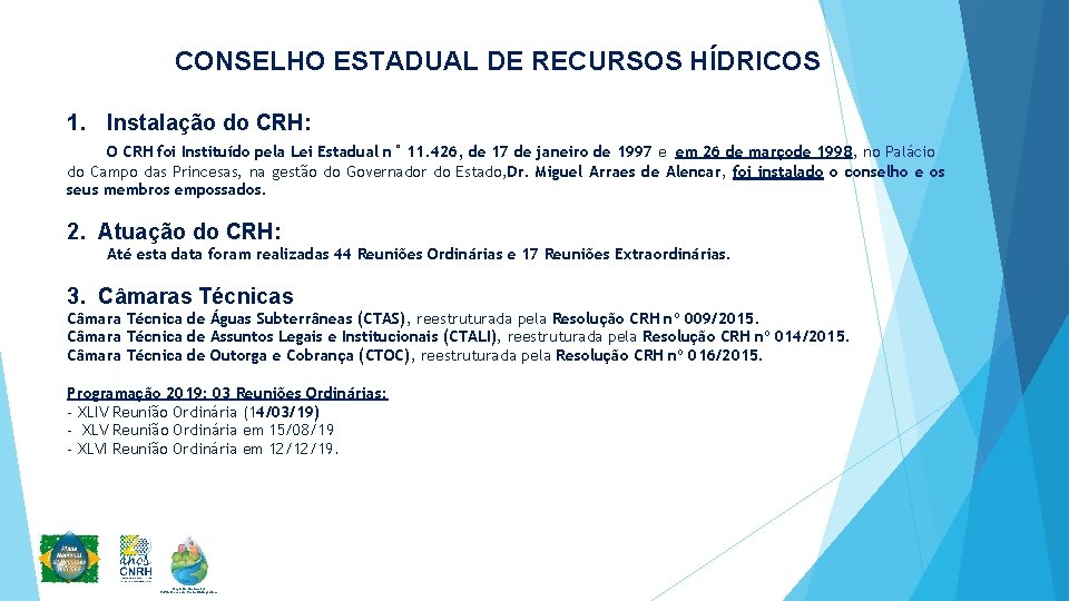 CONSELHO ESTADUAL DE RECURSOS HÍDRICOS 1. Instalação do CRH: O CRH foi Instituído pela