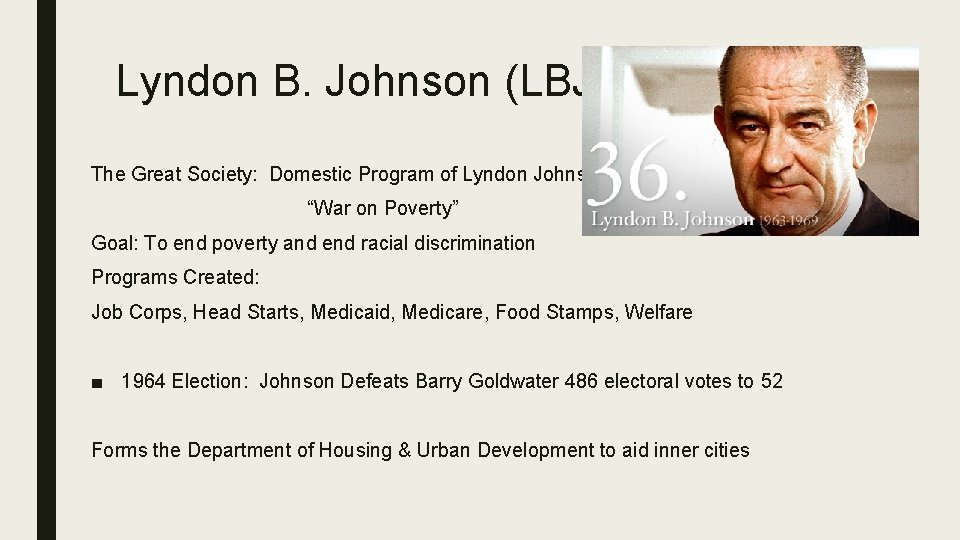 Lyndon B. Johnson (LBJ) The Great Society: Domestic Program of Lyndon Johnson “War on