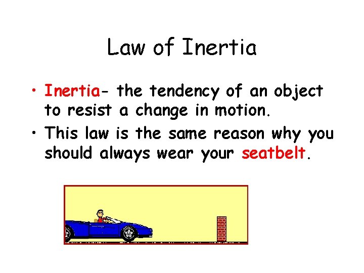 Law of Inertia • Inertia- the tendency of an object to resist a change