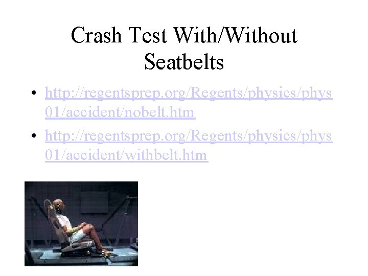 Crash Test With/Without Seatbelts • http: //regentsprep. org/Regents/physics/phys 01/accident/nobelt. htm • http: //regentsprep. org/Regents/physics/phys