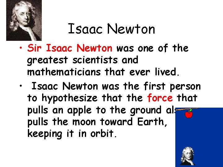 Isaac Newton • Sir Isaac Newton was one of the greatest scientists and mathematicians