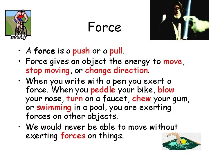 Force • A force is a push or a pull. • Force gives an