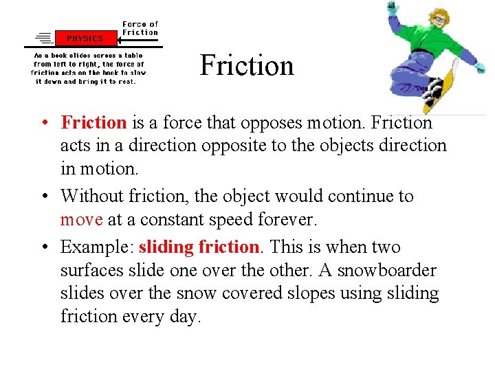 Friction • Friction is a force that opposes motion. Friction acts in a direction