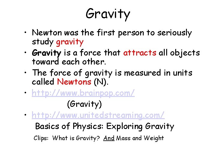 Gravity • Newton was the first person to seriously study gravity • Gravity is