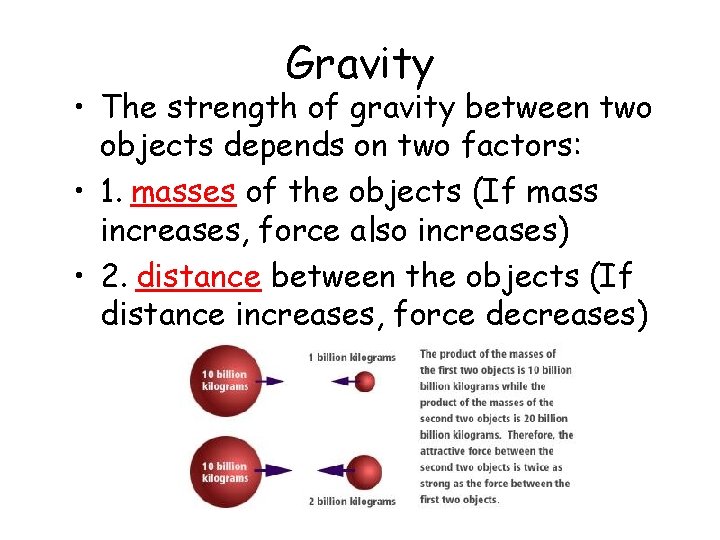 Gravity • The strength of gravity between two objects depends on two factors: •