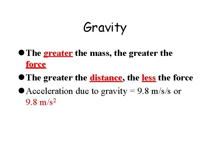 Gravity l The greater the mass, the greater the force l The greater the