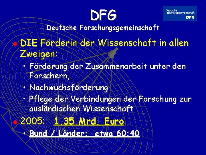 DFG Deutsche Forschungsgemeinschaft u DIE Förderin der Wissenschaft in allen Zweigen: • Förderung der