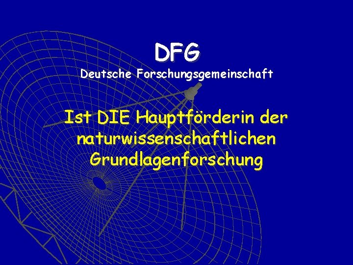 DFG Deutsche Forschungsgemeinschaft Ist DIE Hauptförderin der naturwissenschaftlichen Grundlagenforschung 
