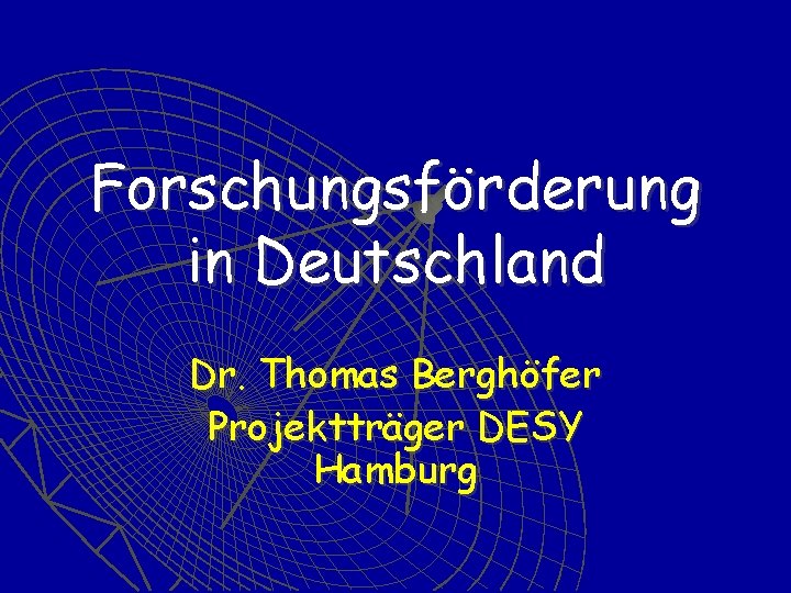 Forschungsförderung in Deutschland Dr. Thomas Berghöfer Projektträger DESY Hamburg 
