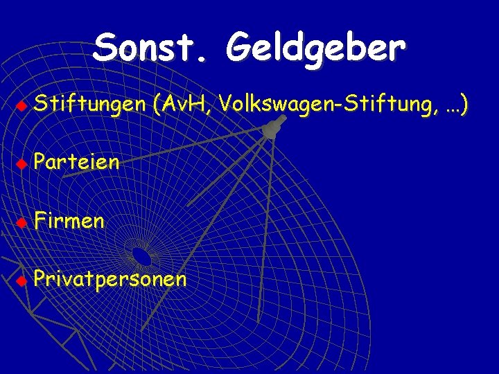 Sonst. Geldgeber u Stiftungen (Av. H, Volkswagen-Stiftung, …) u Parteien u Firmen u Privatpersonen