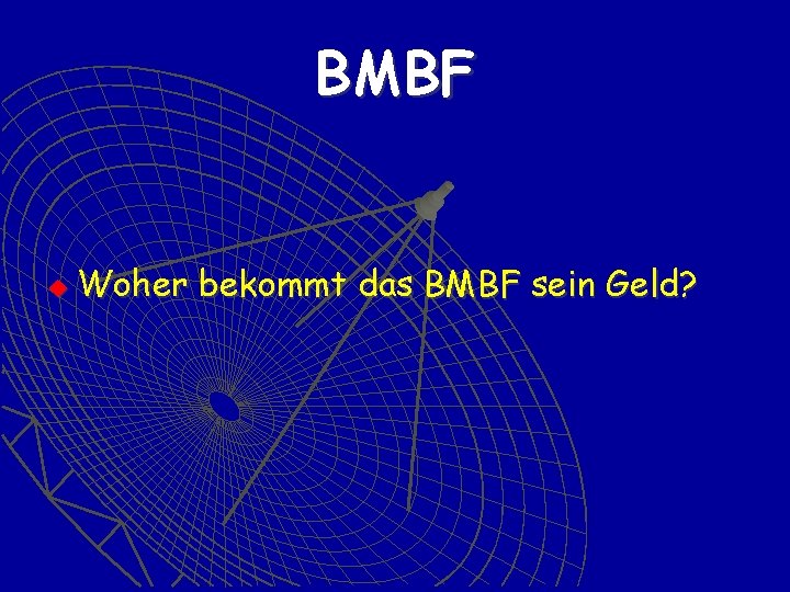 BMBF u Woher bekommt das BMBF sein Geld? 