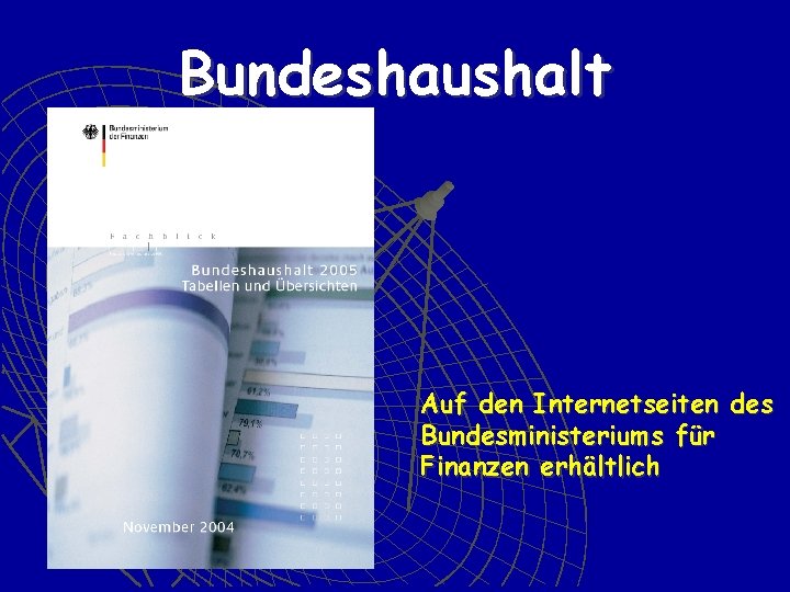 Bundeshaushalt Auf den Internetseiten des Bundesministeriums für Finanzen erhältlich 