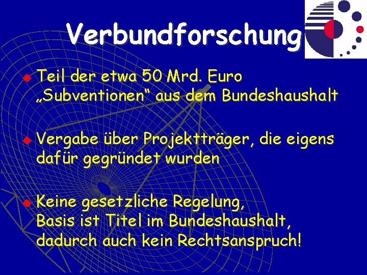 Verbundforschung u u u Teil der etwa 50 Mrd. Euro „Subventionen“ aus dem Bundeshaushalt