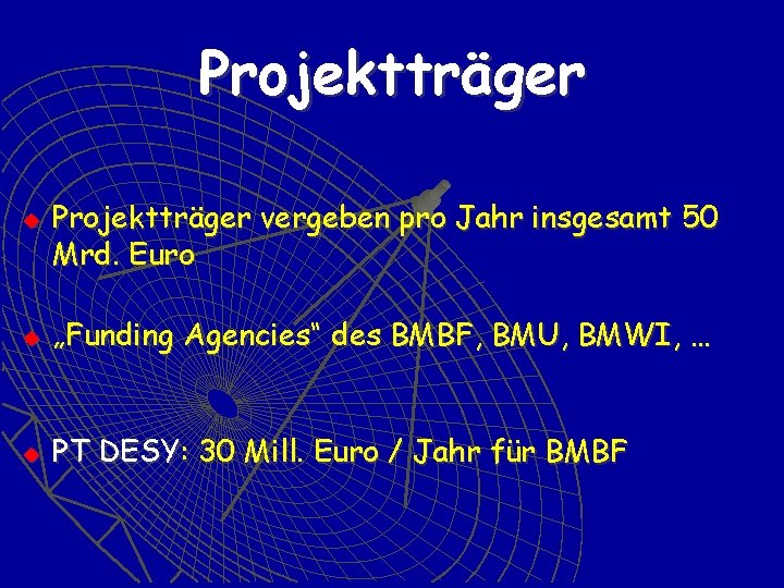 Projektträger u Projektträger vergeben pro Jahr insgesamt 50 Mrd. Euro u „Funding Agencies“ des