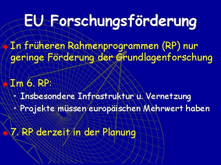 EU Forschungsförderung u u In früheren Rahmenprogrammen (RP) nur geringe Förderung der Grundlagenforschung Im