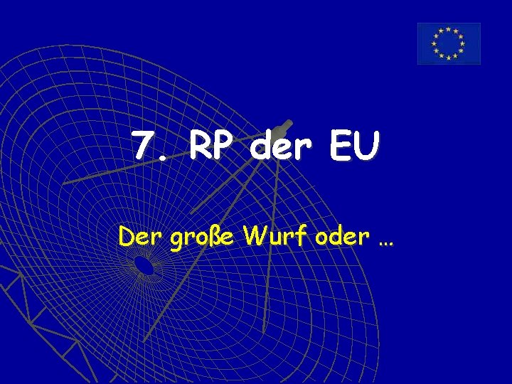 7. RP der EU Der große Wurf oder … 