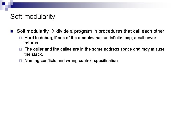 Soft modularity n Soft modularity divide a program in procedures that call each other.