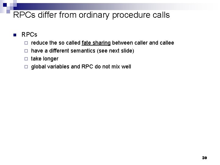 RPCs differ from ordinary procedure calls n RPCs reduce the so called fate sharing