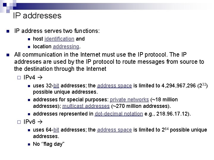 IP addresses n IP address serves two functions: n n n host identification and