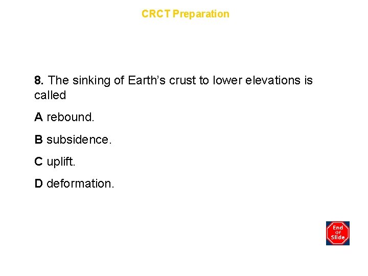 Chapter 7 CRCT Preparation 8. The sinking of Earth’s crust to lower elevations is