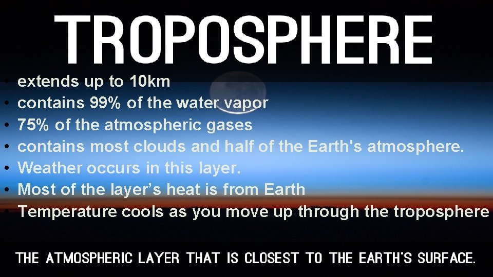  • • extends up to 10 km contains 99% of the water vapor