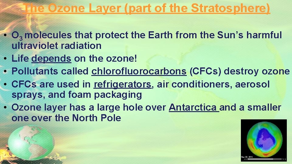 The Ozone Layer (part of the Stratosphere) • O 3 molecules that protect the