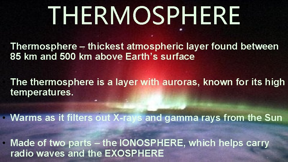 J THERMOSPHERE • Thermosphere – thickest atmospheric layer found between 85 km and 500