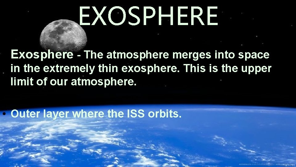 EXOSPHERE • Exosphere - The atmosphere merges into space in the extremely thin exosphere.