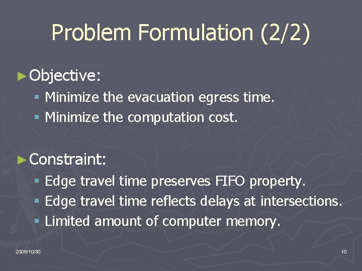 Problem Formulation (2/2) ► Objective: § Minimize the evacuation egress time. § Minimize the