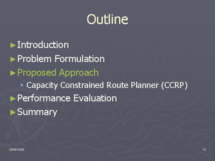 Outline ► Introduction ► Problem Formulation ► Proposed Approach § Capacity Constrained Route Planner