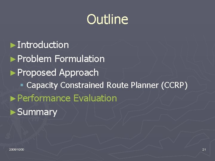 Outline ► Introduction ► Problem Formulation ► Proposed Approach § Capacity Constrained Route Planner