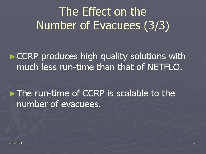 The Effect on the Number of Evacuees (3/3) ► CCRP produces high quality solutions