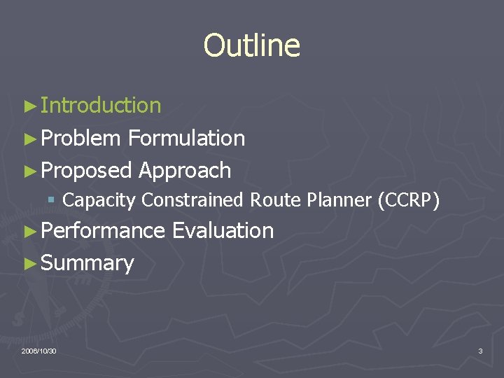 Outline ► Introduction ► Problem Formulation ► Proposed Approach § Capacity Constrained Route Planner