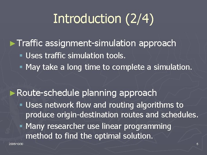 Introduction (2/4) ► Traffic assignment-simulation approach § Uses traffic simulation tools. § May take