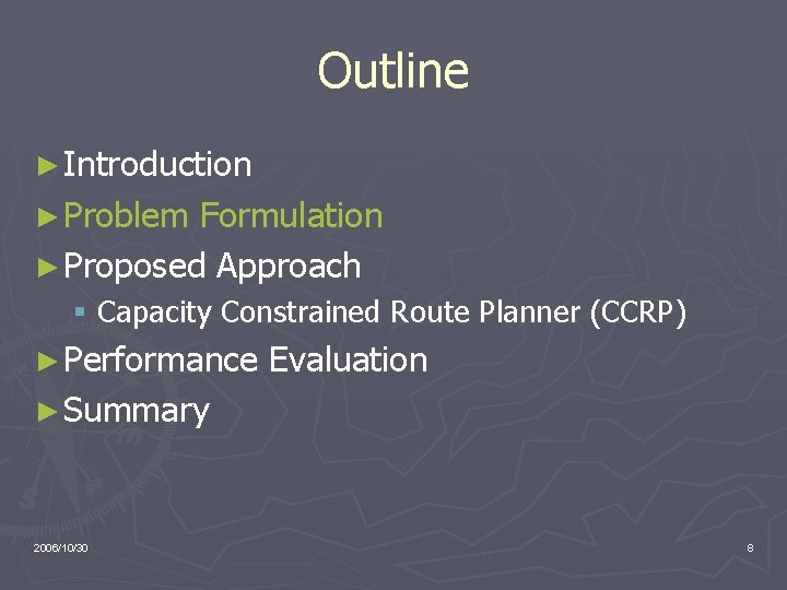 Outline ► Introduction ► Problem Formulation ► Proposed Approach § Capacity Constrained Route Planner