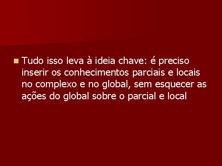 n Tudo isso leva à ideia chave: é preciso inserir os conhecimentos parciais e