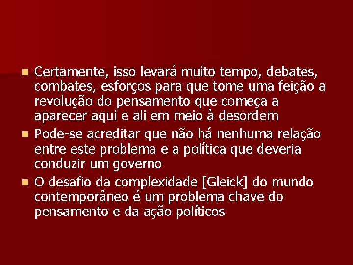 Certamente, isso levará muito tempo, debates, combates, esforços para que tome uma feição a