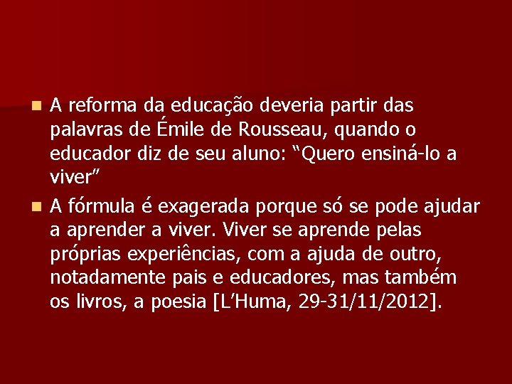 A reforma da educação deveria partir das palavras de Émile de Rousseau, quando o