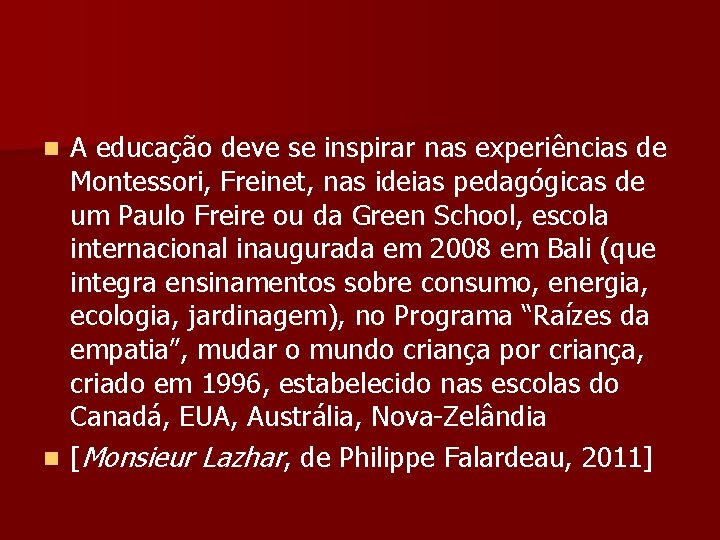 A educação deve se inspirar nas experiências de Montessori, Freinet, nas ideias pedagógicas de