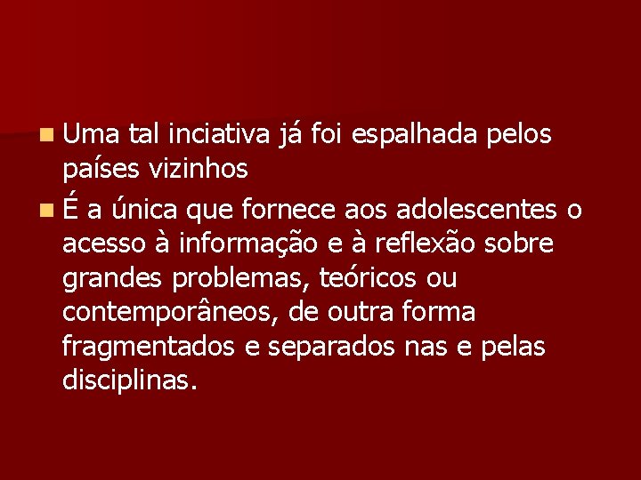 n Uma tal inciativa já foi espalhada pelos países vizinhos n É a única