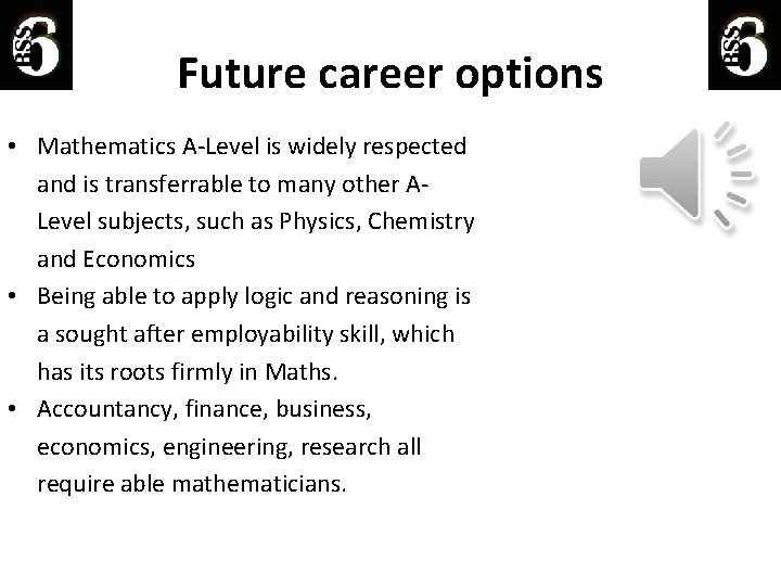 Future career options • Mathematics A-Level is widely respected and is transferrable to many