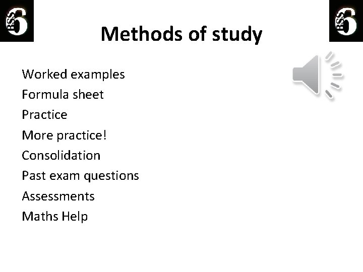 Methods of study Worked examples Formula sheet Practice More practice! Consolidation Past exam questions