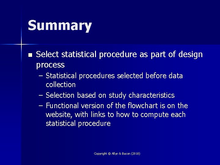 Summary n Select statistical procedure as part of design process – Statistical procedures selected