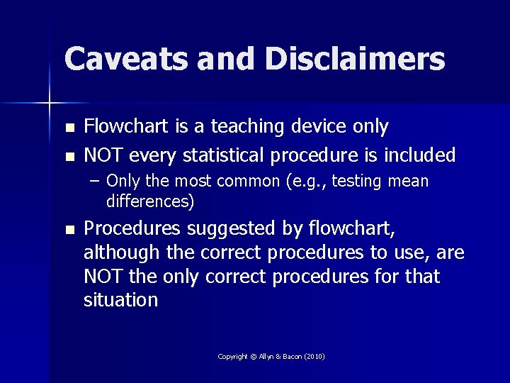 Caveats and Disclaimers n n Flowchart is a teaching device only NOT every statistical