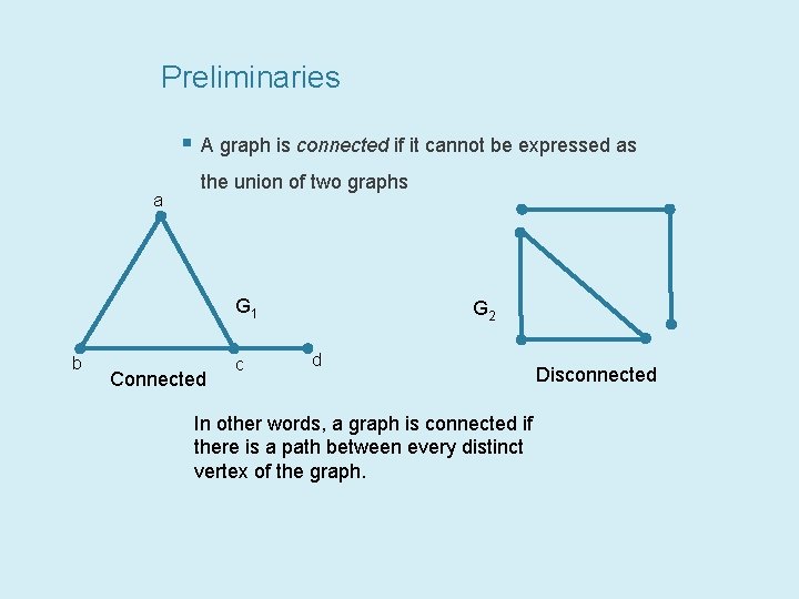 Preliminaries § A graph is connected if it cannot be expressed as a the