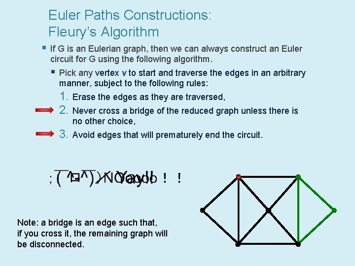 Euler Paths Constructions: Fleury’s Algorithm § If G is an Eulerian graph, then we
